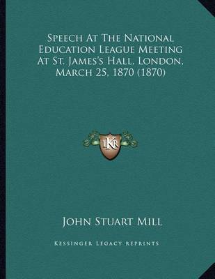 Book cover for Speech at the National Education League Meeting at St. James's Hall, London, March 25, 1870 (1870)