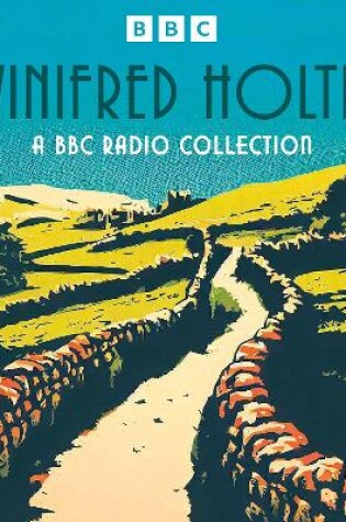 Cover of Winifred Holtby: A BBC Radio Collection