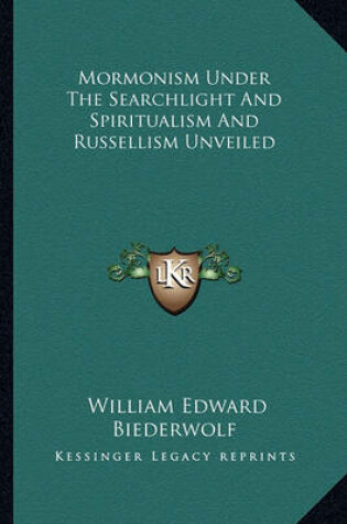 Cover of Mormonism Under the Searchlight and Spiritualism and Russellism Unveiled