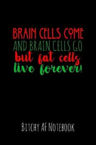 Cover of Brain Cells Come and Brain Cells Go But Fat Cells Live Forever
