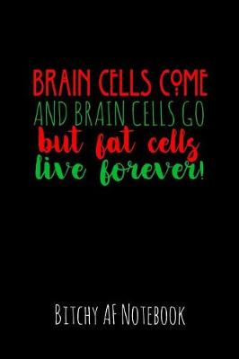 Book cover for Brain Cells Come and Brain Cells Go But Fat Cells Live Forever