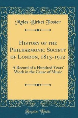 Cover of History of the Philharmonic Society of London, 1813-1912