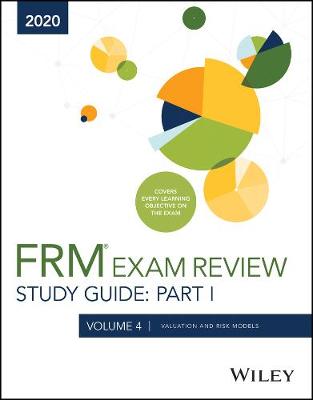 Book cover for Wiley′s Study Guide for 2020 Part I FRM Exam Volume 4: Valuation and Risk Models