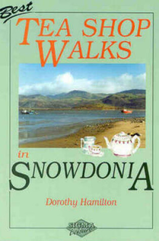 Cover of Best Tea Shop Walks in Snowdonia