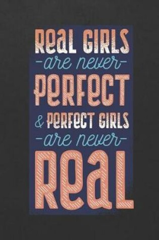 Cover of Real Girls Are Never Perfect & Perfect Girls Are Never Real