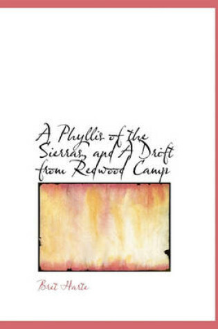 Cover of A Phyllis of the Sierras, and a Drift from Redwood Camp