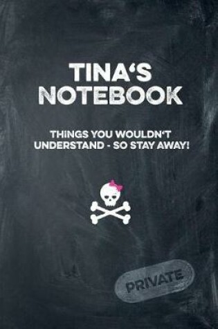 Cover of Tina's Notebook Things You Wouldn't Understand So Stay Away! Private