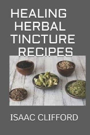 Cover of Healing Herbal Tincture Recipes