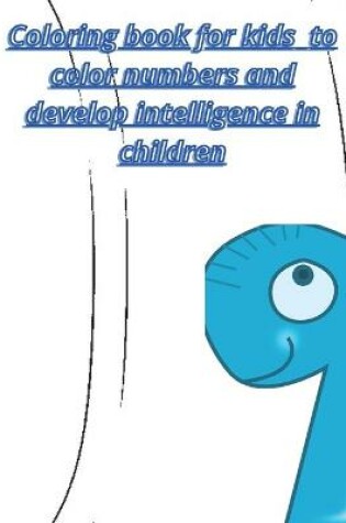 Cover of Coloring book for kids to color numbers and develop intelligence in children