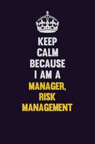 Cover of Keep Calm Because I Am A Manager, Risk Management