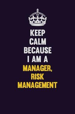 Book cover for Keep Calm Because I Am A Manager, Risk Management