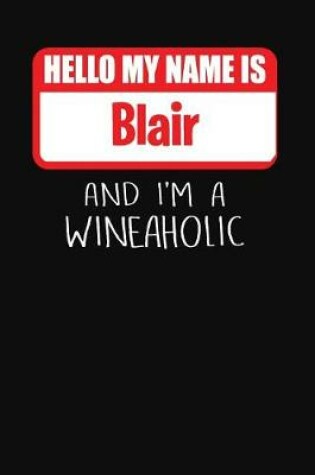 Cover of Hello My Name Is Blair and I'm a Wineaholic