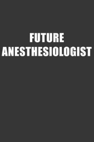 Cover of Future Anesthesiologist Notebook