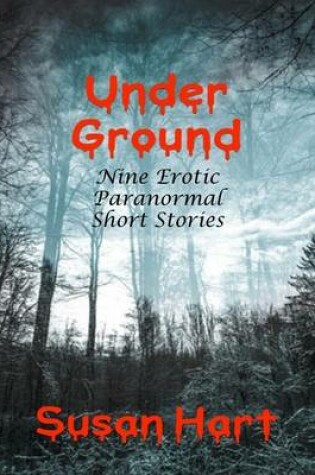 Cover of Under Ground: Nine Erotic Paranormal Short Stories