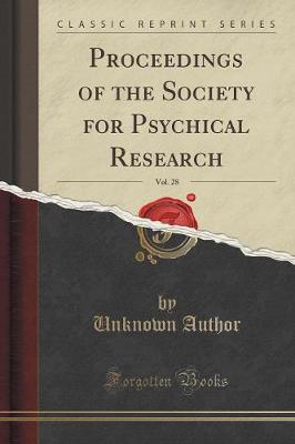 Cover of Proceedings of the Society for Psychical Research, Vol. 28 (Classic Reprint)