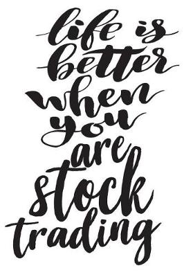 Cover of Life Is Better When You Are Stock Trading