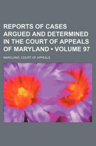 Cover of Reports of Cases Argued and Determined in the Court of Appeals of Maryland (Volume 97)