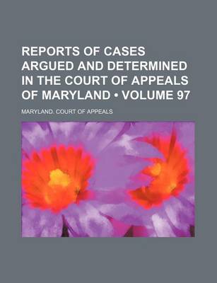 Book cover for Reports of Cases Argued and Determined in the Court of Appeals of Maryland (Volume 97)
