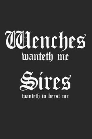 Cover of Wenches Wanteth Me Sires Wanteth To Beest Me