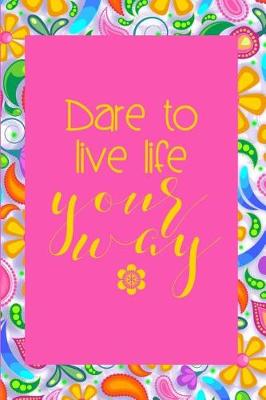 Book cover for Dare to Live Life Your Way.