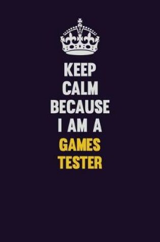 Cover of Keep Calm Because I Am A Games Tester