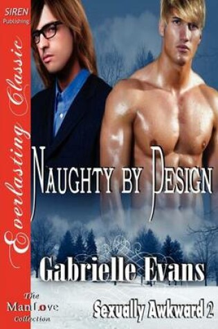 Cover of Naughty by Design [Sexually Awkward 2] (Siren Publishing Everlasting Classic Manlove)