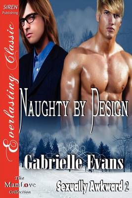 Book cover for Naughty by Design [Sexually Awkward 2] (Siren Publishing Everlasting Classic Manlove)