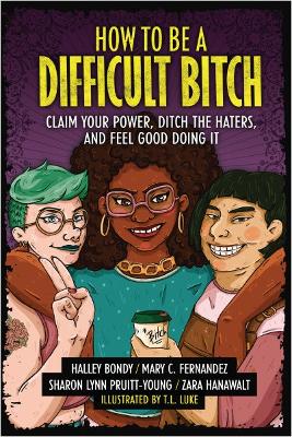 Book cover for How to Be a Difficult Bitch: Claim Your Power, Ditch the Haters, and Feel Good Doing It