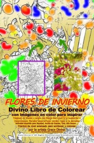 Cover of FLORES DE INVIERNO Divino Libro de Colorear con imagenes en color para inspirar Paginas en blanco y negro con lineas borrosas a la izquierda + Impresiones florales decorativas verdes rojas a la derecha Actividad divertida para Navidad