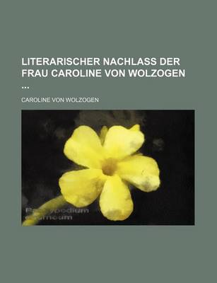 Book cover for Literarischer Nachlass Der Frau Caroline Von Wolzogen (1)