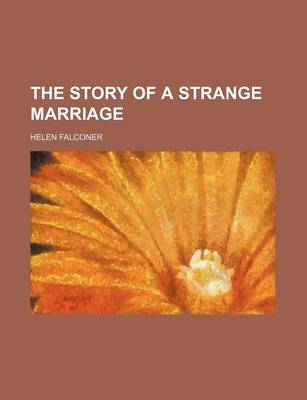 Book cover for The Story of a Strange Marriage