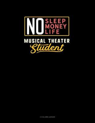 Book cover for No Sleep. No Money. No Life. Musical Theater Student