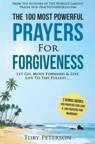 Cover of Prayer - The 100 Most Powerful Prayers for Forgiveness - 2 Amazing Bonus Books to Pray for Love & Marriage