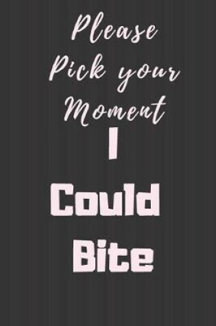 Cover of Please pick your moment I could Bite