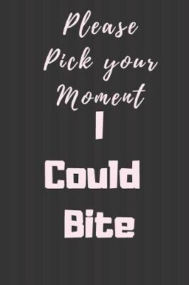 Book cover for Please pick your moment I could Bite