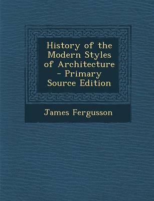 Book cover for History of the Modern Styles of Architecture - Primary Source Edition