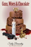 Book cover for Guns, Wives and Chocolate