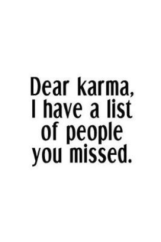 Cover of Dear Karma, I Have A List Of People You Missed.