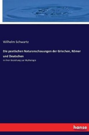 Cover of Die poetischen Naturanschauungen der Griechen, Römer und Deutschen