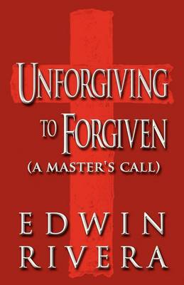 Book cover for Unforgiving to Forgiven (a Master's Call)