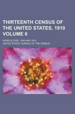 Cover of Thirteenth Census of the United States, 1910; Agriculture, 1909 and 1910 Volume 6