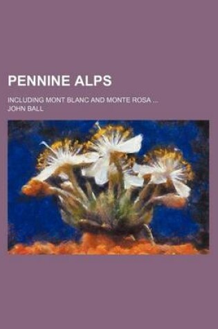 Cover of Pennine Alps; Including Mont Blanc and Monte Rosa