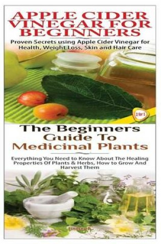 Cover of Apple Cider Vinegar for Beginners & the Beginners Guide to Medicinal Plants