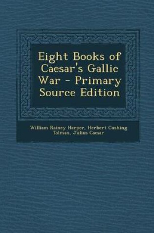 Cover of Eight Books of Caesar's Gallic War - Primary Source Edition