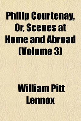 Book cover for Philip Courtenay, Or, Scenes at Home and Abroad (Volume 3)