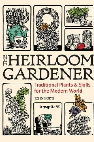 Cover of Heirloom Gardener: Traditional Plants and Skills for the Modern World