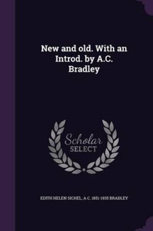 Cover of New and Old. with an Introd. by A.C. Bradley