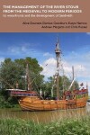 Book cover for The management of the River Stour from the medieval to modern periods: its waterfronts and the development of Sandwich