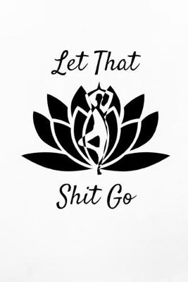 Book cover for Let That Shit Go