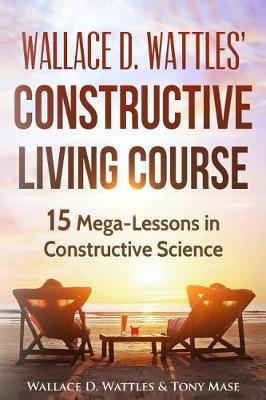 Book cover for Wallace D. Wattles' Constructive Living Course
